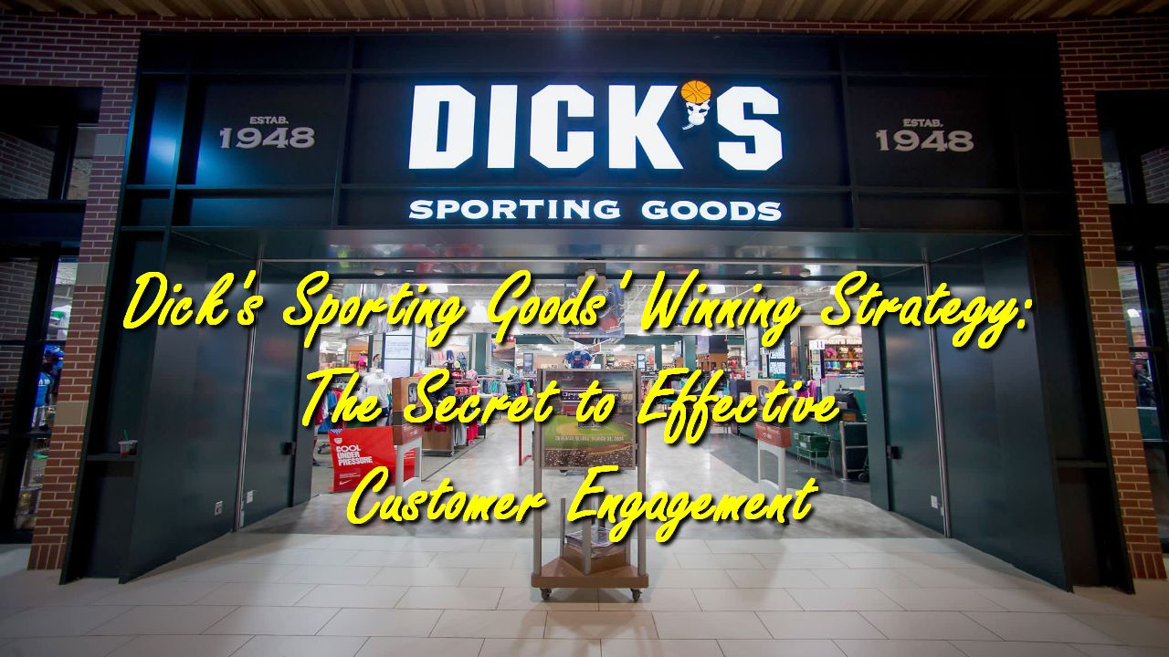 Dick’s Sporting Goods’ Winning Strategy: The Secret to Effective Customer Engagement
