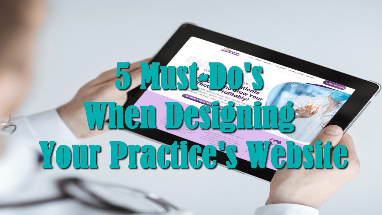 5 Must-Do’s When Designing Your Practice’s Website