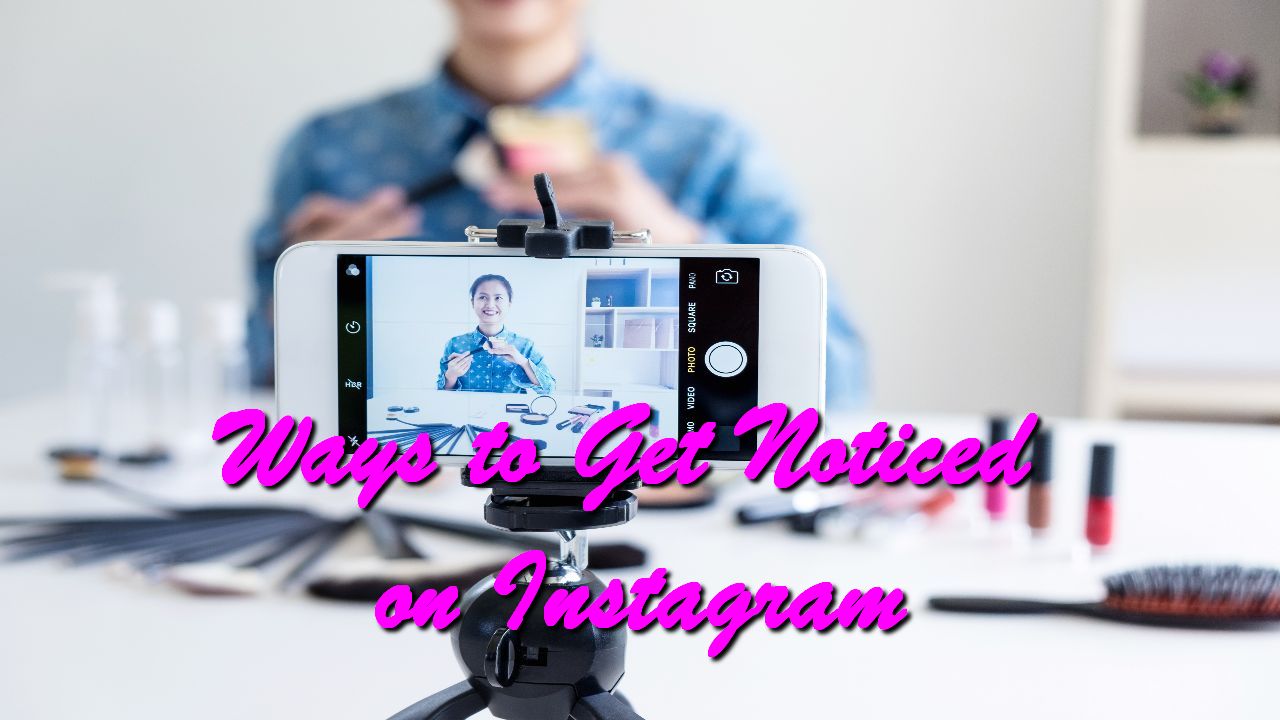 Ways to Get Noticed on Instagram