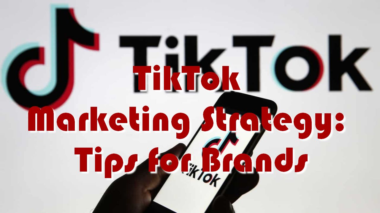 TikTok Marketing Strategy: Tips for Brands