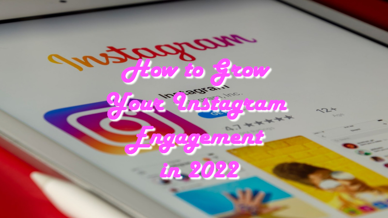 How to Grow Your Instagram Engagement in 2022