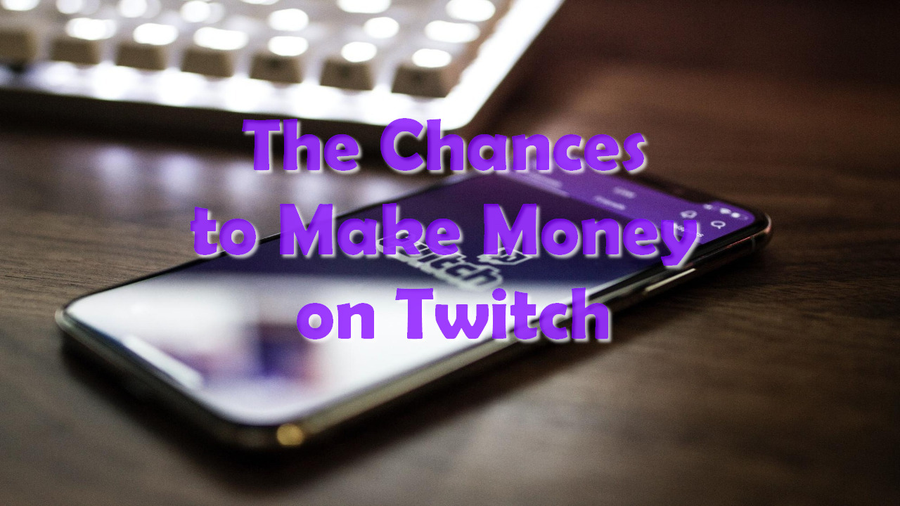 The Chances to Make Money on Twitch