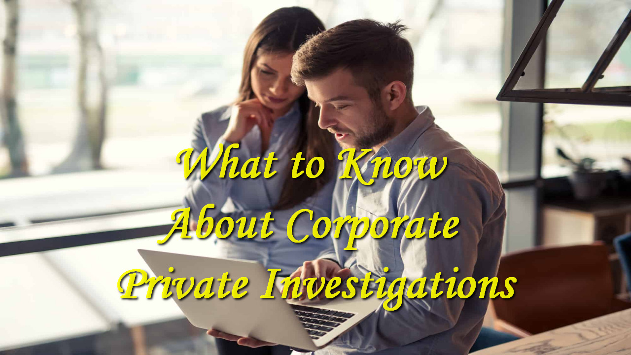 What to Know About Corporate Private Investigations