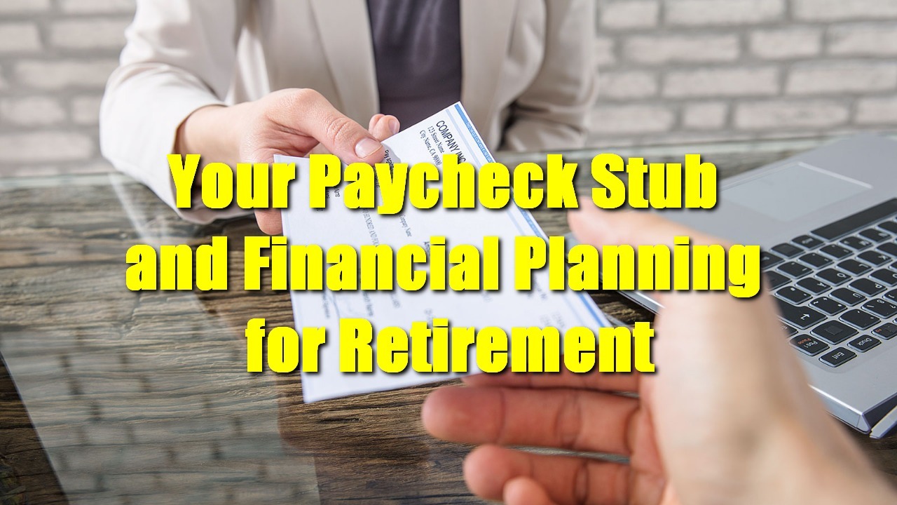 Your Paycheck Stub and Financial Planning for Retirement
