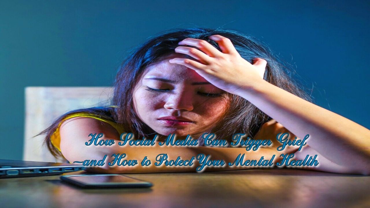 How Social Media Can Trigger Grief&mdash;and How to Protect Your Mental Health
