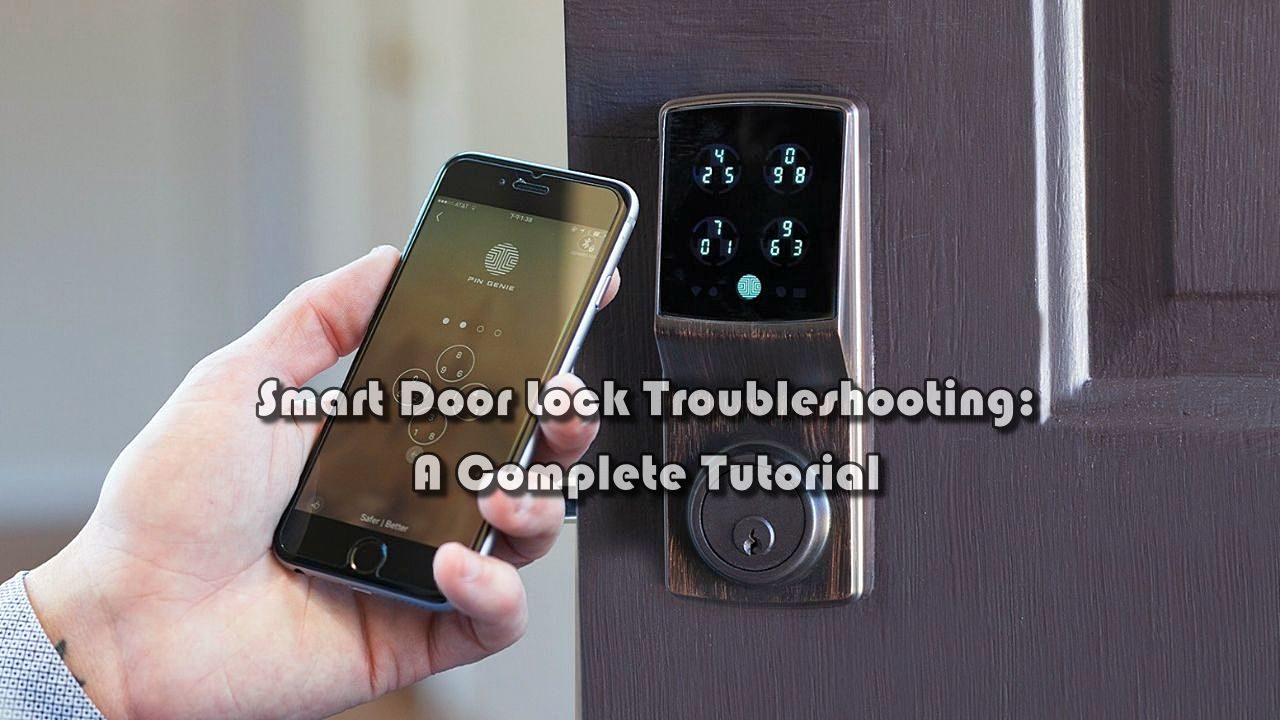Smart Door Lock Troubleshooting: A Complete Tutorial